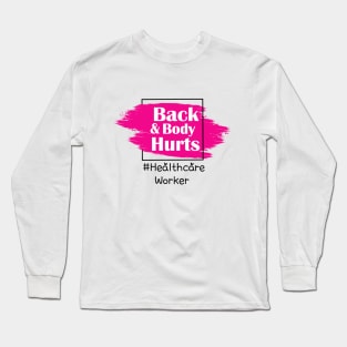 Back And Body Hurts Healthcare Worker Long Sleeve T-Shirt